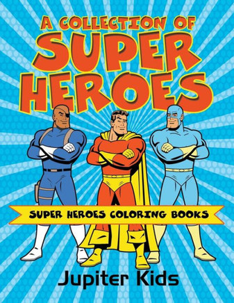 A Collection of Super Heroes: Super Heroes Coloring Books