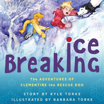 Ice Breaking: The Adventures Of Clementine The Rescue Dog Ice Breaking: The Adventures Of Clementine The Rescue Dog