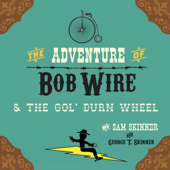 The Adventure Of Bob Wire & The Gol' Durn Wheel