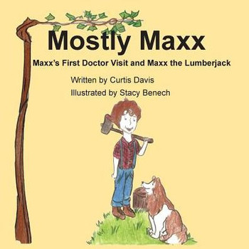 Mostly Maxx : Maxx'S First Doctor Visit And Maxx The Lumberjack