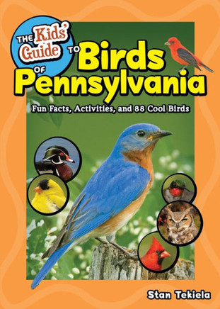 The Kids' Guide To Birds Of Pennsylvania: Fun Facts, Activities, And 88 Cool Birds (Birding Children'S Books)