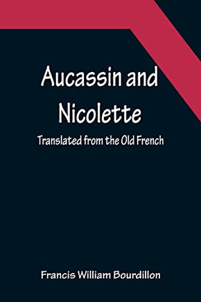 Aucassin And Nicolette; Translated From The Old French