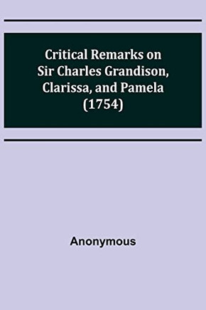 Critical Remarks On Sir Charles Grandison, Clarissa, And Pamela (1754)
