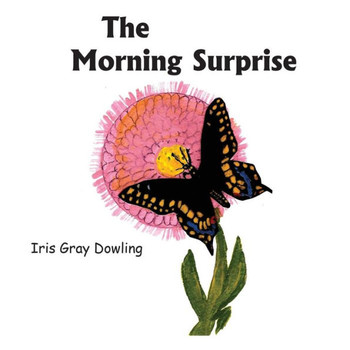 The Morning Surprise: A Story Of The Black Swallowtail Butterfly