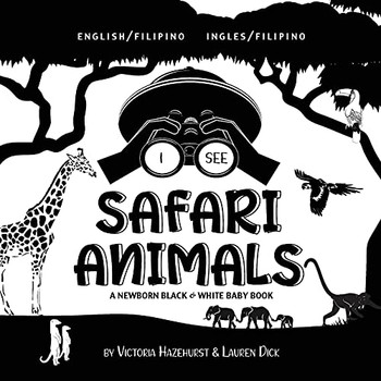 I See Safari Animals: Bilingual (English / Filipino) (Ingles / Filipino) A Newborn Black & White Baby Book (High-Contrast Design & Patterns) (Giraffe, ... Early Readers: Children'S Learning Books) - 9781774763148