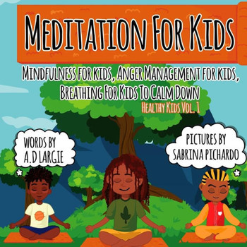 Meditation For Kids: Mindfulness For Kids: Anger Management For Kids: Breathing For Kids To Calm Down Meditation For Kids: Mindfulness For Kids: Anger Management For Kids: Breathing For Kids To Calm Down