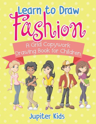 Learn To Draw Fashion - A Grid Copywork Drawing Book For Children