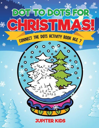 Dot To Dots For Christmas! Connect The Dots Activity Book Age 7
