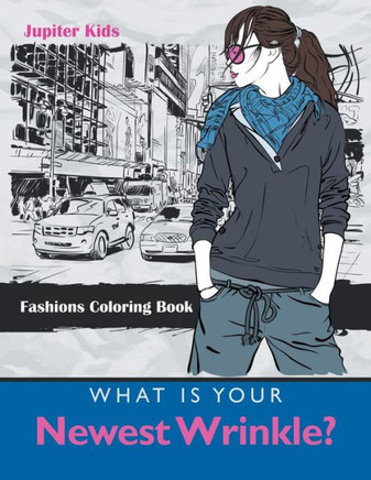 What Is Your Newest Wrinkle? : Fashions Coloring Book