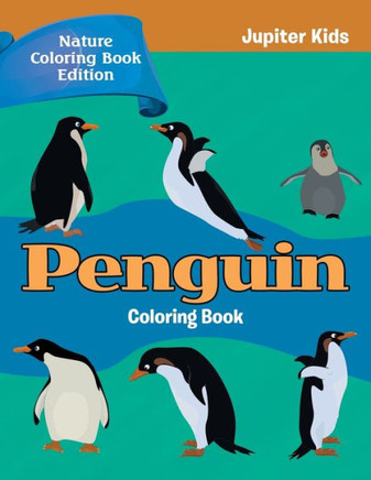 Penguin Coloring Book : Nature Coloring Book Edition