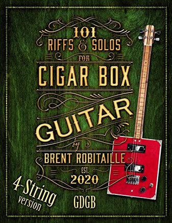 101 Riffs and Solos for 4-String Cigar Box Guitar : Essential Lessons for 4-String Slide Cigar Box Guitar
