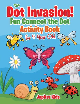 The Dot Invasion! : Fun Connect The Dot Activity Book For 4 Year Old