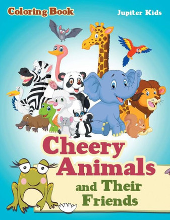 Cheery Animals and Their Friends Coloring Book