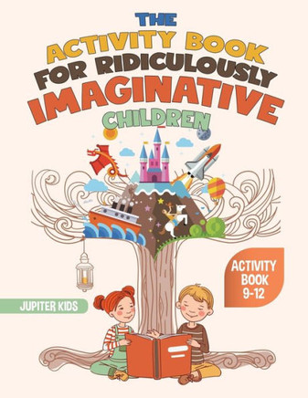 The Activity Book For Ridiculously Imaginative Children - Activity Book 9-12