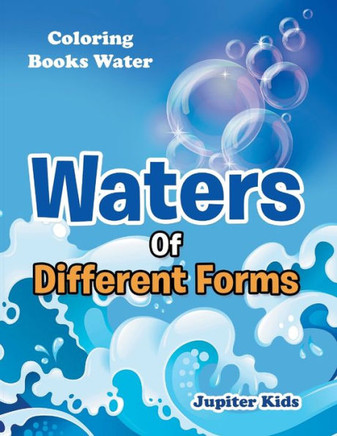 Waters Of Different Forms : Coloring Books Water