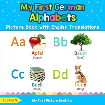 My First German Alphabets Picture Book with English Translations: Bilingual Early Learning & Easy Teaching German Books for Kids (Teach & Learn Basic German words for Children)