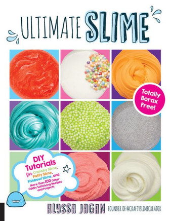 Ultimate Slime: Diy Tutorials For Crunchy Slime, Fluffy Slime, Fishbowl Slime, And More Than 100 Other Oddly Satisfying Recipes And Projects--Totally Borax Free!