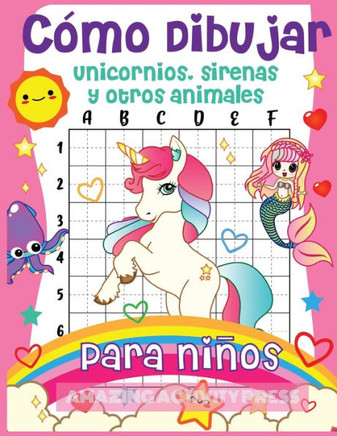 Cómo dibujar unicornios, sirenas y otros animales para niños: ¡El libro de dibujo paso a paso para que los niños aprendan a dibujar unicornios, ... niñas cómo dibujar libros) (Spanish Edition)