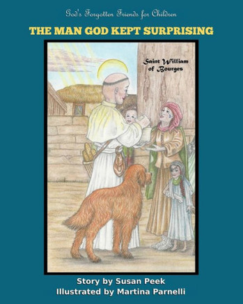 The Man God Kept Surprising: Saint William Of Bourges (God'S Forgotten Friends)