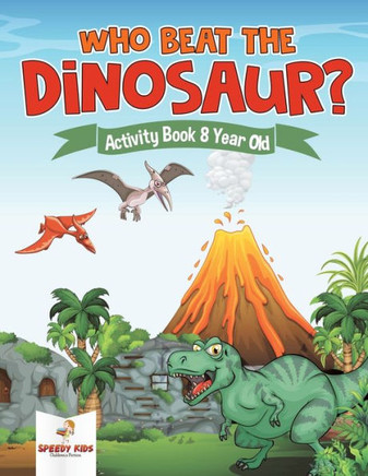 Who Beat The Dinosaur? Activity Book 8 Year Old