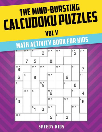 The Mind-Bursting Calcudoku Puzzles Vol V : Math Activity Book For Kids