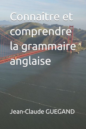 Connaître Et Comprendre La Grammaire Anglaise (French Edition)