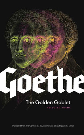 The Golden Goblet : Selected Poems Of Goethe