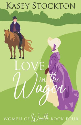 Love In The Wager : A Regency Romance (Women Of Worth Book 4)