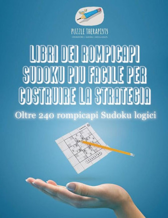Libri Dei Rompicapi Sudoku Più Facile Per Costruire La Strategia | Oltre 240 Rompicapi Sudoku Logici (Italian Edition)