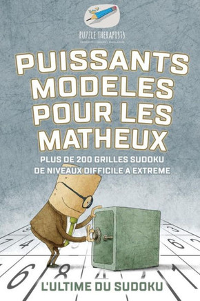 Puissants Modèles Pour Les Matheux | L'Ultime Du Sudoku | Plus De 200 Grilles Sudoku De Niveaux Difficile a Extrême (French Edition)
