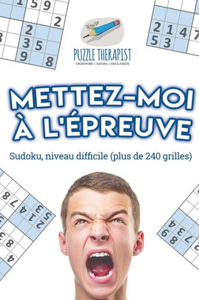 Mettez-Moi a L'epreuve | Sudoku, Niveau Difficile (Plus De 240 Grilles) (French Edition)