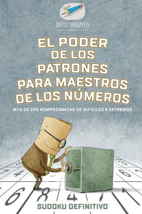 El Poder De Los Patrones Para Maestros De Los Números | Sudoku Definitivo | Mas De 200 Rompecabezas De Difíciles A Extremos (Spanish Edition)