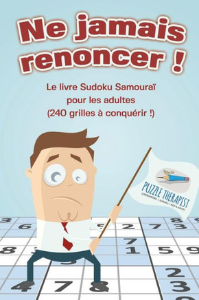 Ne Jamais Renoncer ! Le Livre Sudoku Samouraï Pour Les Adultes (240 Grilles a Conquerir !) (French Edition)