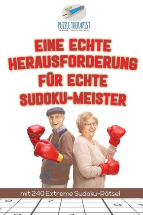 Eine Echte Herausforderung Für Echte Sudoku-Meister | Mit 240 Extreme Sudoku-Rätsel (German Edition)