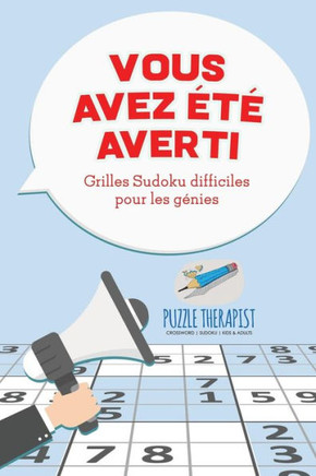 Vous Avez ete Averti ! Grilles Sudoku Difficiles Pour Les Genies (French Edition)