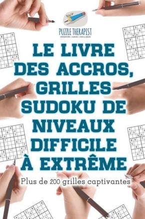 Le Livre Des Accros, Grilles Sudoku De Niveaux Difficile a Extrême | Plus De 200 Grilles Captivantes (French Edition)