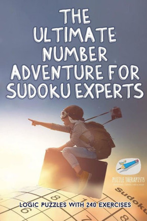The Ultimate Number Adventure For Sudoku Experts | Logic Puzzles With 240 Exercises