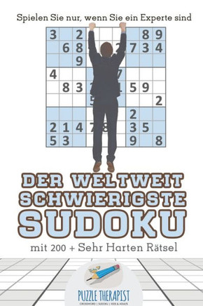 Der Weltweit Schwierigste Sudoku | Spielen Sie Nur, Wenn Sie Ein Experte Sind | Mit 200 + Sehr Harten Rätsel (German Edition)