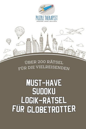 Must-Have Sudoku Logik-Rätsel Für Globetrotter | Über 200 Rätsel Für Die Vielreisenden (German Edition)