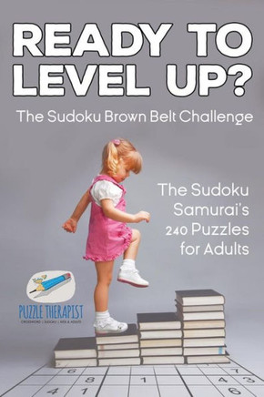 Ready To Level Up? The Sudoku Brown Belt Challenge | The Sudoku Samurai's 240 Puzzles For Adults