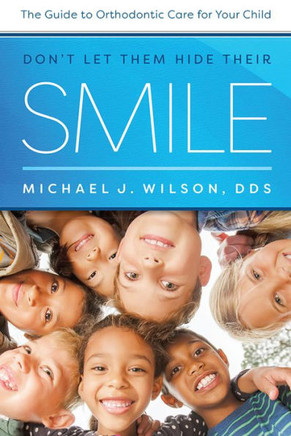 Don'T Let Them Hide Their Smile: The Guide To Orthodontic Care For Your Child