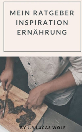 Mein Ratgeber Inspiration Ernährung (German Edition)