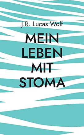 Mein Leben mit Stoma: Hindernisse und Widerstände (German Edition)