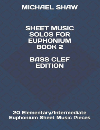 Sheet Music Solos For Euphonium Book 2 Bass Clef Edition: 20 Elementary/Intermediate Euphonium Sheet Music Pieces