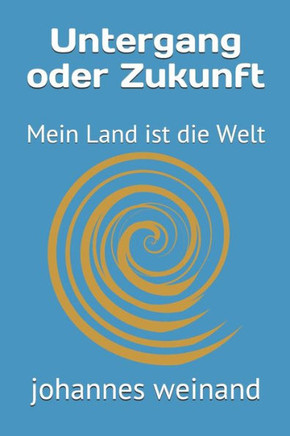 Untergang Oder Zukunft: Mein Land Ist Die Welt Untergang Oder Zukunft: Mein Land Ist Die Welt