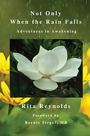 Not Only When The Rain Falls: Adventures In Awakening