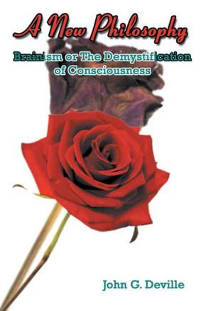 A New Philosophy: Brainism or The Demystification of Consciousness