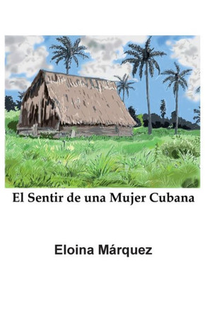 El Sentir De Una Mujer Cubana (Spanish Edition)
