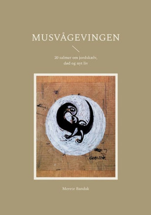 Musvågevingen: 20 salmer om jordskælv, død og nyt liv (Danish Edition)