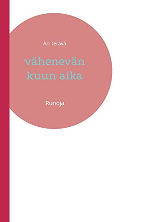Vähenevän Kuun Aika: Runoja (Finnish Edition)